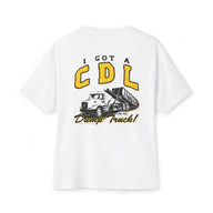 I GOT A CDL FOR THIS DUMP TEE