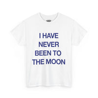 Never been to the Moon